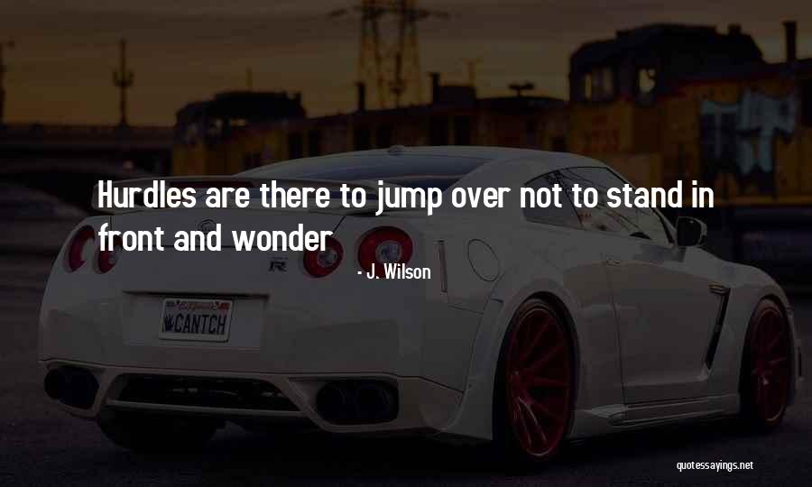 Hurdles In Life Quotes By J. Wilson