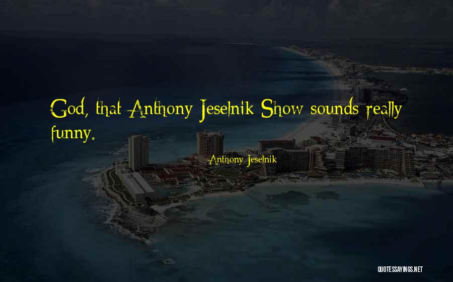 Hurld Quotes By Anthony Jeselnik Hurld Quotes By Anthony Jeselnik