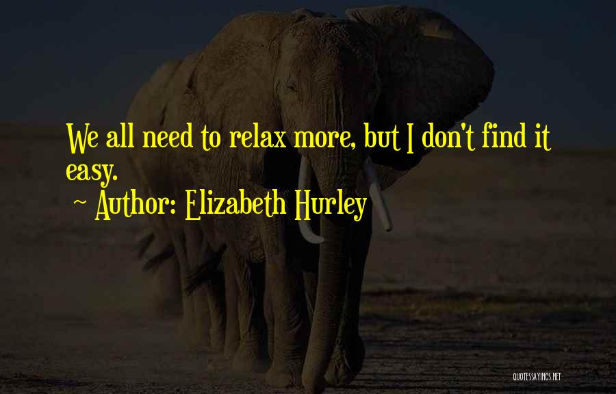 Hurley Quotes By Elizabeth Hurley