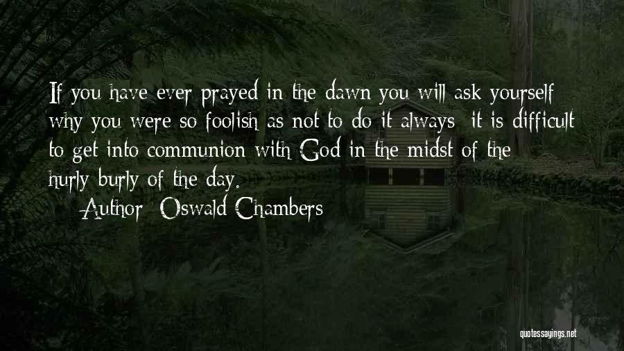 Hurly Burly Quotes By Oswald Chambers