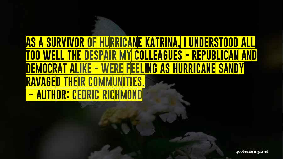 Hurricane Sandy Survivor Quotes By Cedric Richmond Hurricane Sandy Survivor Quotes By Cedric Richmond