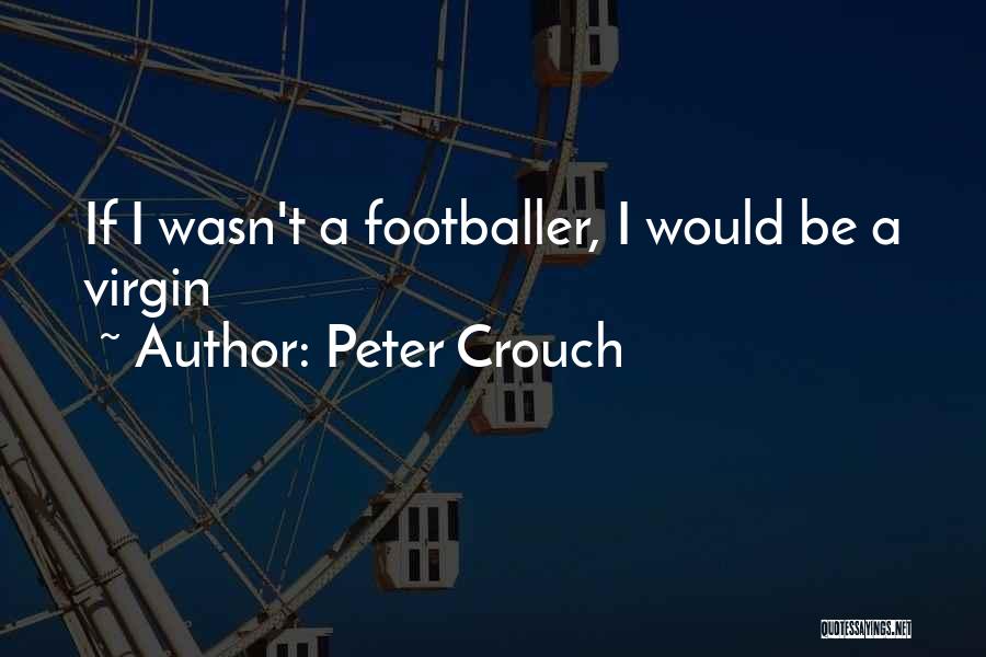 Hurries Old Quotes By Peter Crouch