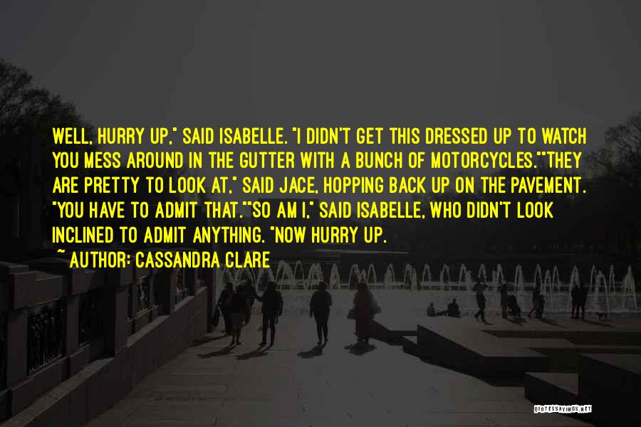 Hurry Quotes By Cassandra Clare