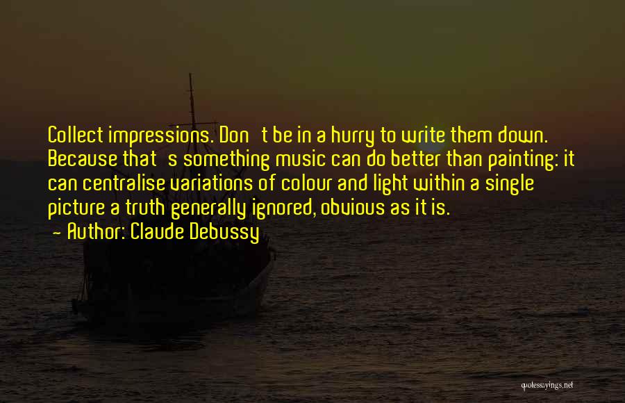 Hurry Quotes By Claude Debussy