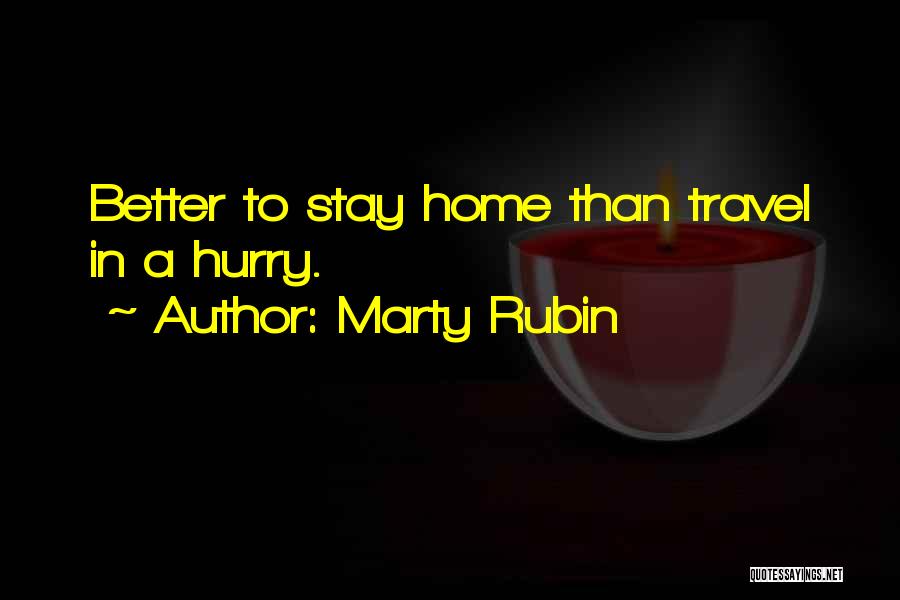 Hurry Up And Get Home Quotes By Marty Rubin