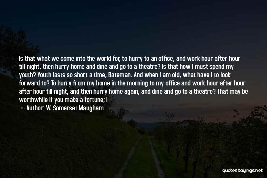 Hurry Up And Get Home Quotes By W. Somerset Maugham