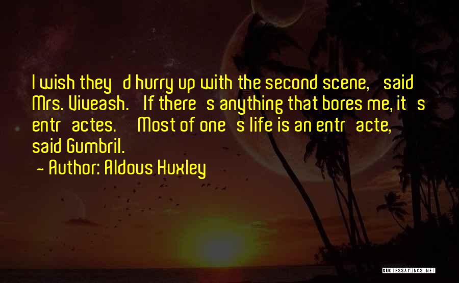 Hurry Up Quotes By Aldous Huxley
