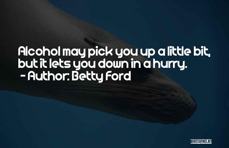 Hurry Up Quotes By Betty Ford