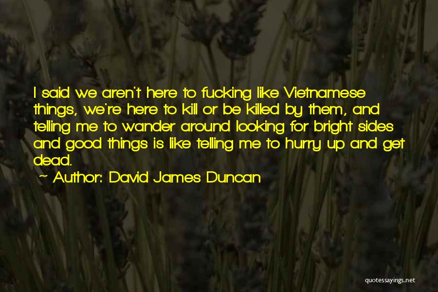 Hurry Up Quotes By David James Duncan