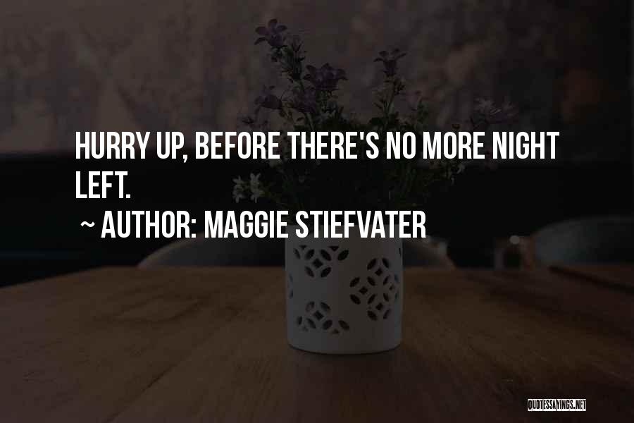 Hurry Up Quotes By Maggie Stiefvater