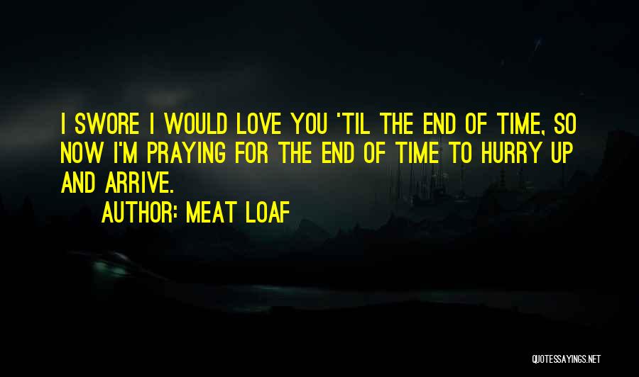 Hurry Up Quotes By Meat Loaf