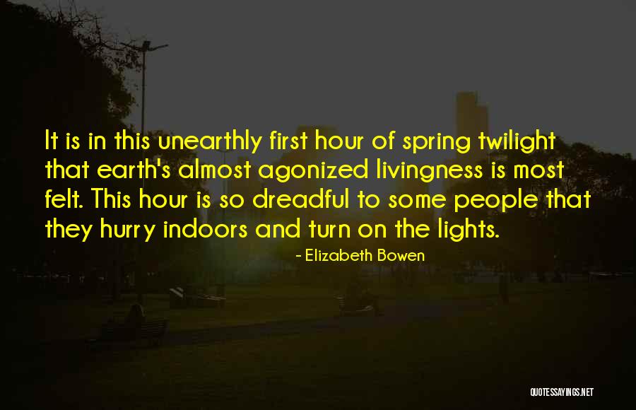 Hurry Up Spring Quotes By Elizabeth Bowen