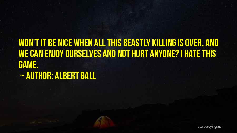 Hurt All Over Quotes By Albert Ball