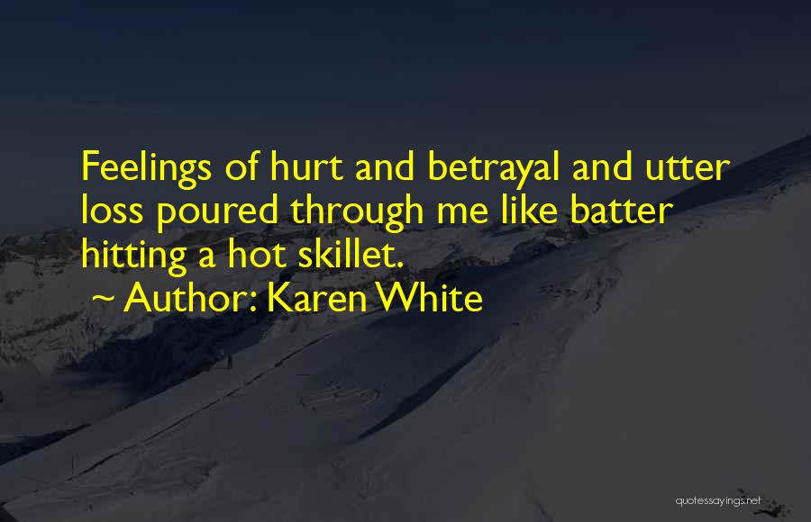 Hurt And Betrayal Quotes By Karen White