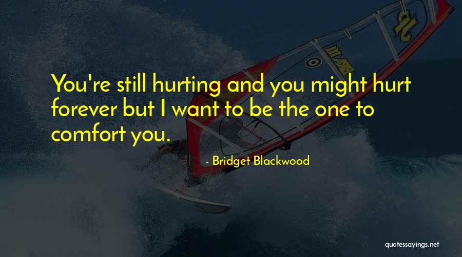 Hurt And Comfort Quotes By Bridget Blackwood Hurt And Comfort Quotes By Bridget Blackwood