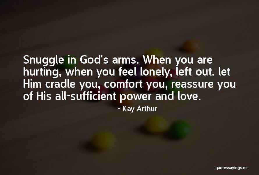 Hurt And Comfort Quotes By Kay Arthur Hurt And Comfort Quotes By Kay Arthur