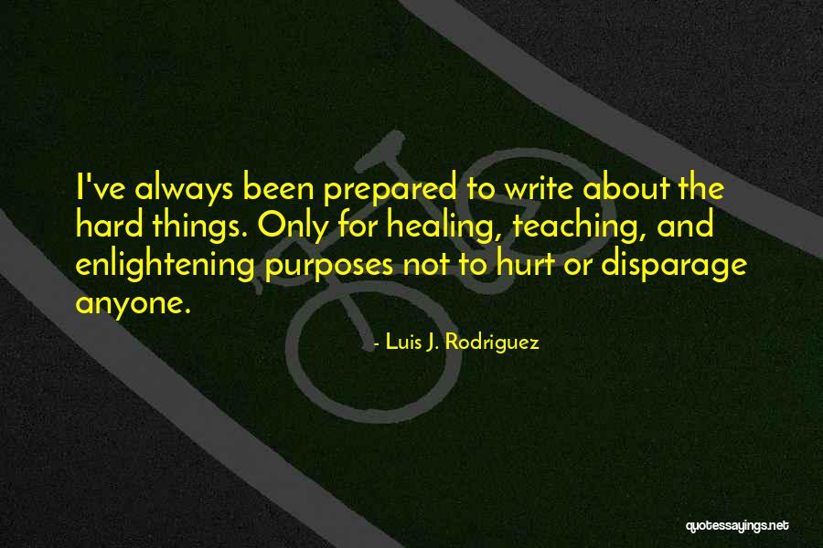 Hurt And Healing Quotes By Luis J. Rodriguez Hurt And Healing Quotes By Luis J. Rodriguez