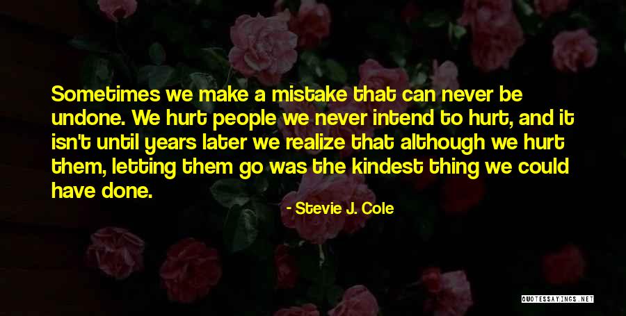 Hurt And Letting Go Quotes By Stevie J. Cole Hurt And Letting Go Quotes By Stevie J. Cole