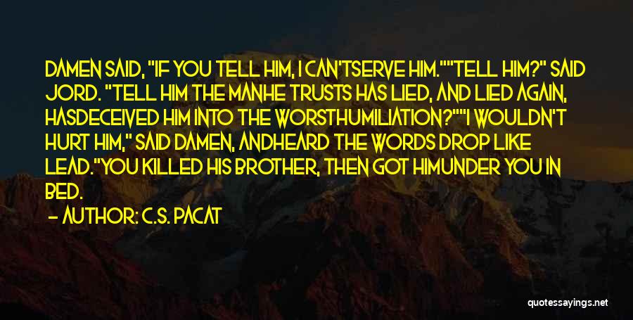 Hurt And Lied To Quotes By C.S. Pacat