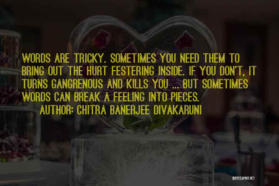 Hurt Break Quotes By Chitra Banerjee Divakaruni