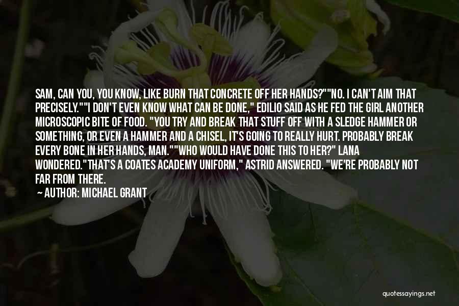 Hurt Break Quotes By Michael Grant