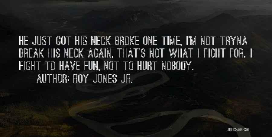Hurt Break Quotes By Roy Jones Jr.