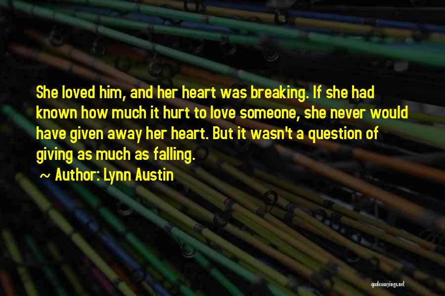 Hurt Breaking Love Quotes By Lynn Austin