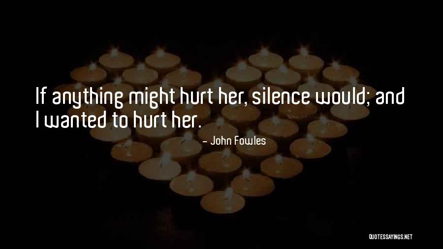 Hurt But Silence Quotes By John Fowles Hurt But Silence Quotes By John Fowles