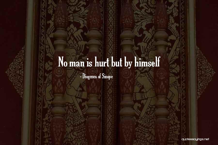 Hurt By Man Quotes By Diogenes Of Sinope Hurt By Man Quotes By Diogenes Of Sinope