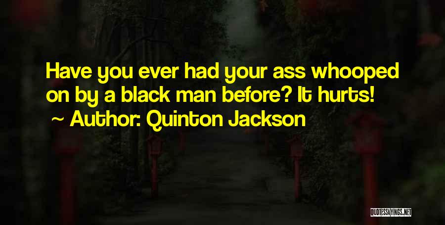 Hurt By Man Quotes By Quinton Jackson