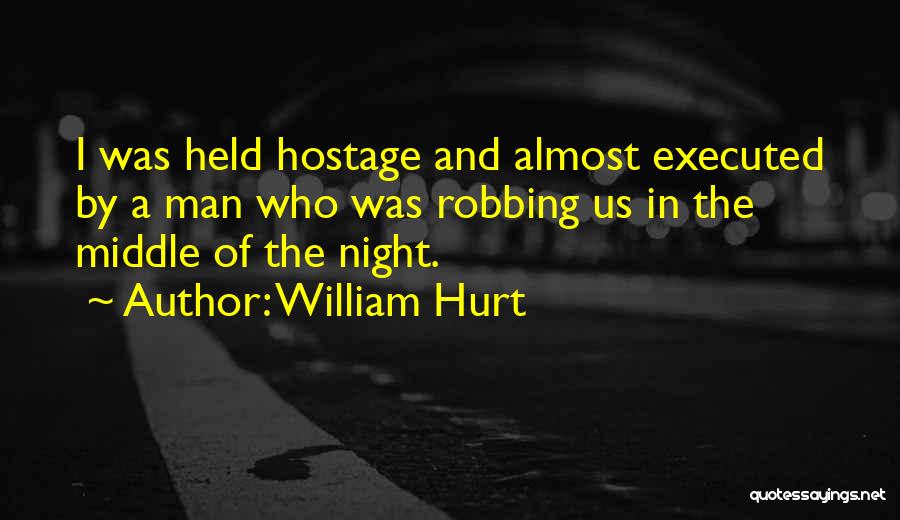 Hurt By Man Quotes By William Hurt