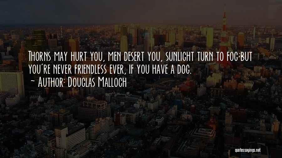 Hurt Dog Quotes By Douglas Malloch