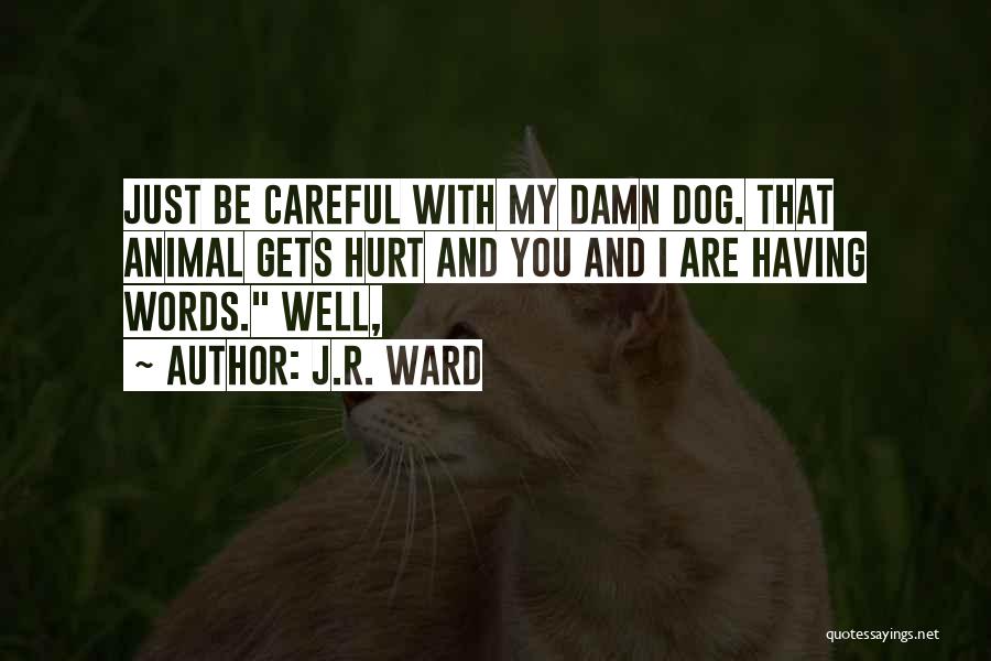 Hurt Dog Quotes By J.R. Ward