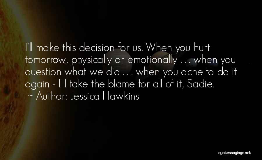 Hurt Emotionally Quotes By Jessica Hawkins