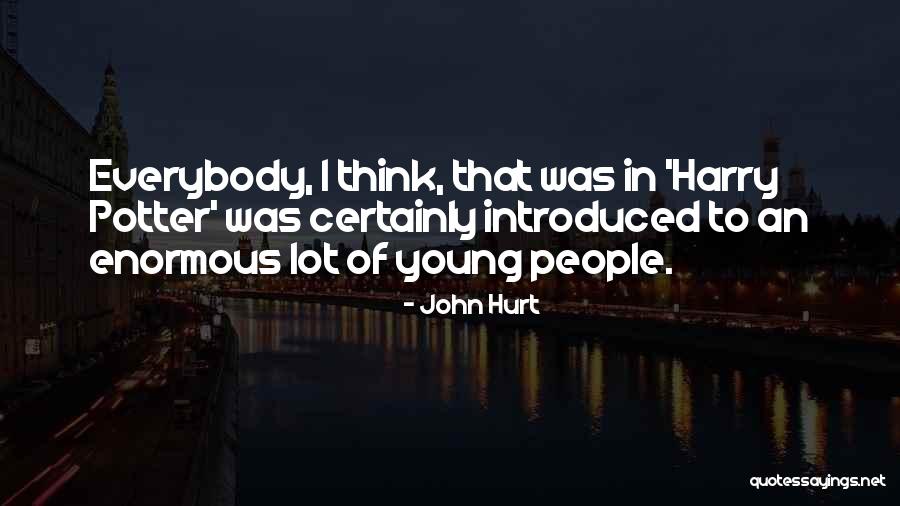 Hurt Everybody Quotes By John Hurt Hurt Everybody Quotes By John Hurt
