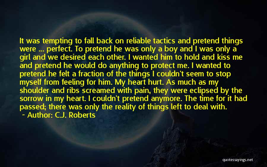 Hurt Feeling Quotes By C.J. Roberts