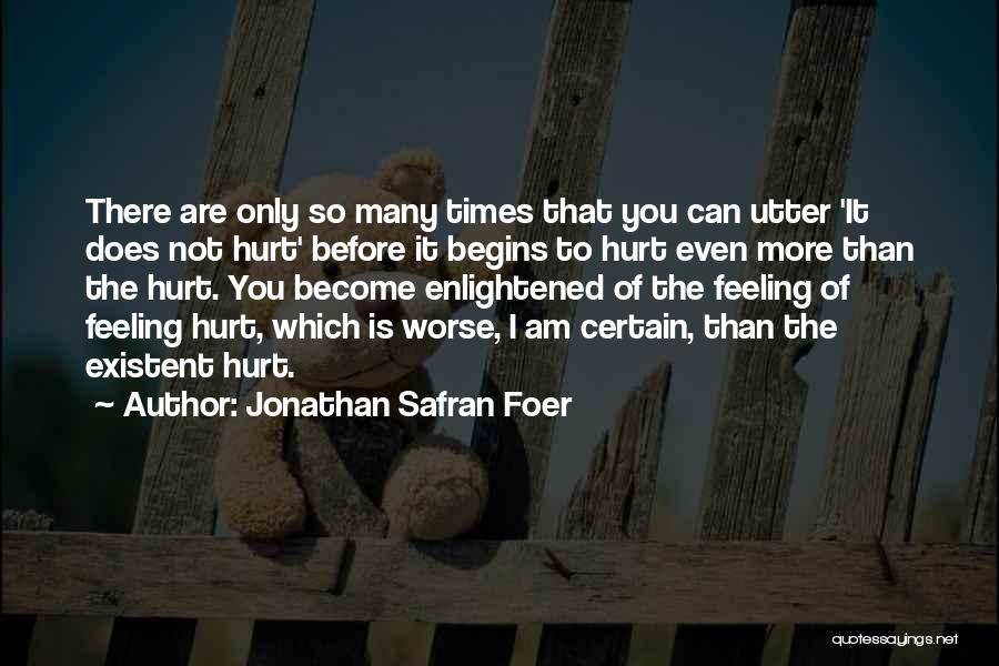 Hurt Feeling Quotes By Jonathan Safran Foer