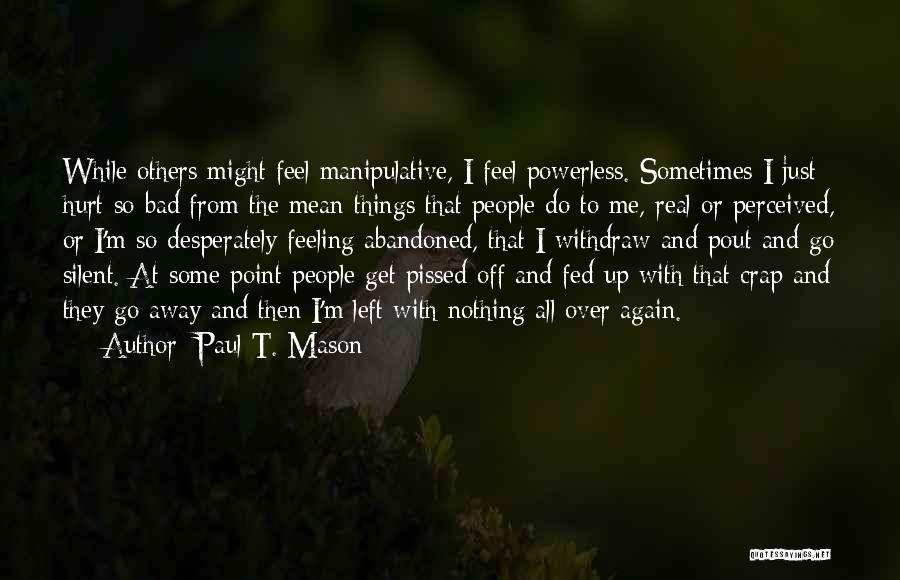 Hurt Feeling Quotes By Paul T. Mason