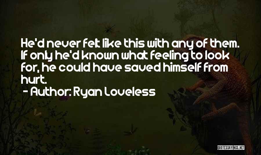 Hurt Feeling Quotes By Ryan Loveless