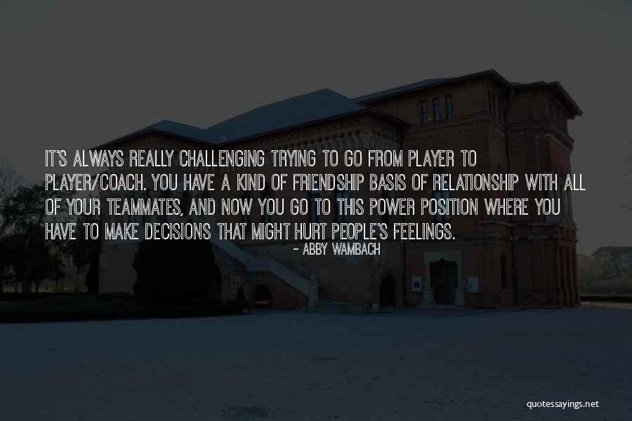 Hurt Feelings In A Relationship Quotes By Abby Wambach Hurt Feelings In A Relationship Quotes By Abby Wambach