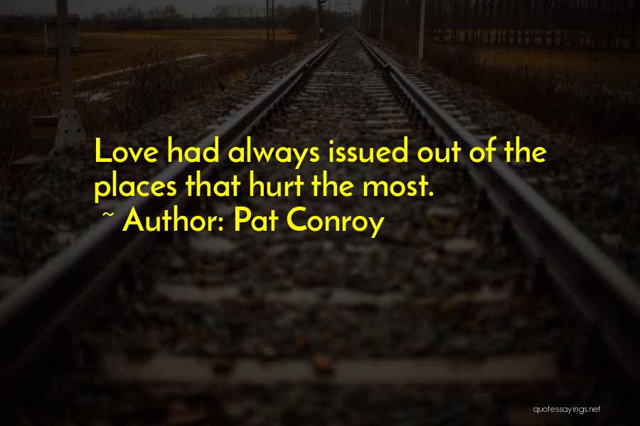 Hurt Feelings Of Love Quotes By Pat Conroy