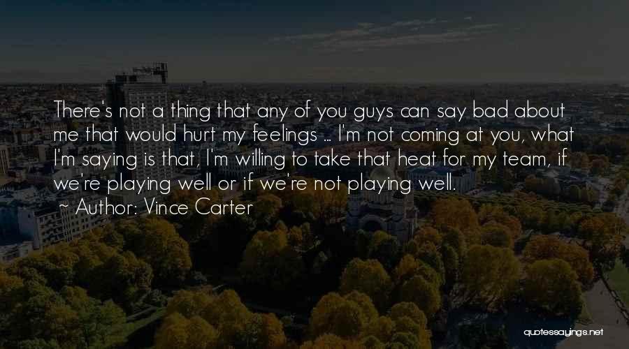 Hurt Feelings Quotes By Vince Carter