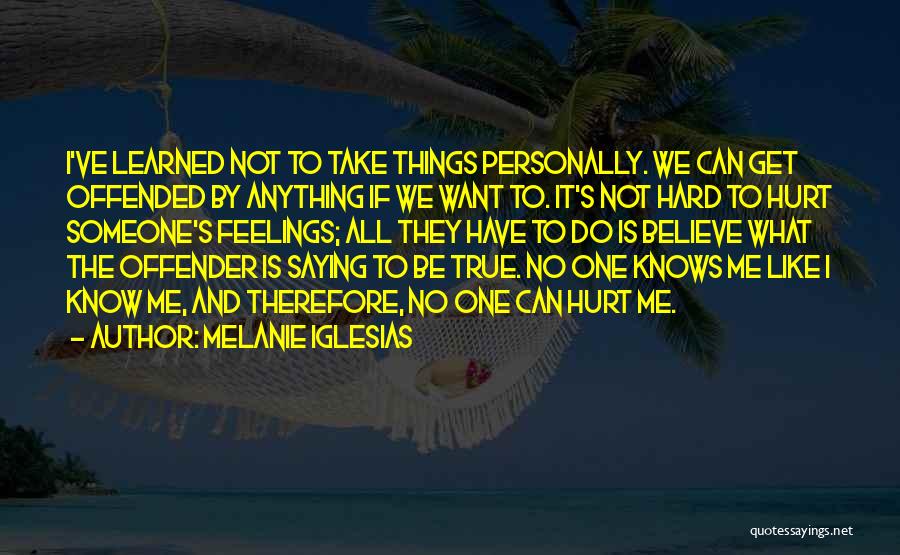 Hurt Feelings Saying Quotes By Melanie Iglesias