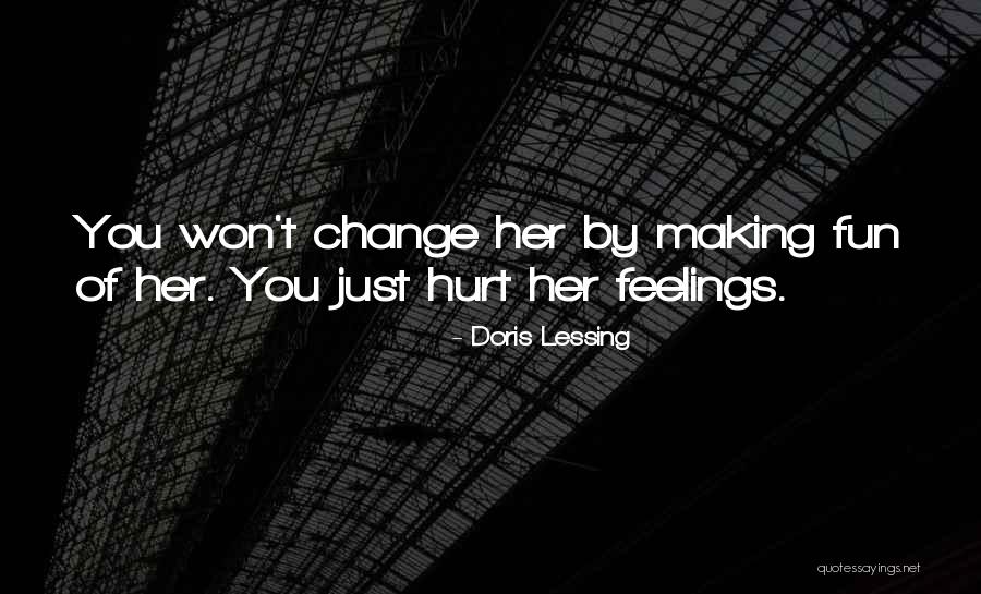 Hurt Her Feelings Quotes By Doris Lessing Hurt Her Feelings Quotes By Doris Lessing