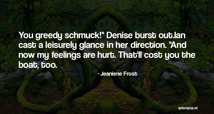 Hurt Her Feelings Quotes By Jeaniene Frost Hurt Her Feelings Quotes By Jeaniene Frost