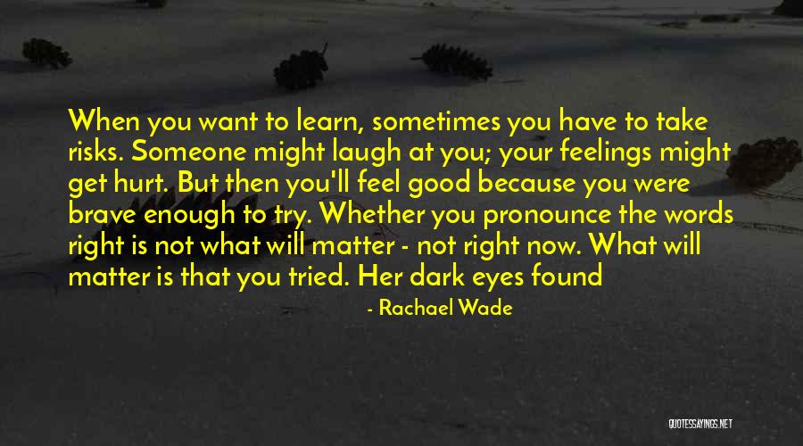 Hurt Her Feelings Quotes By Rachael Wade Hurt Her Feelings Quotes By Rachael Wade