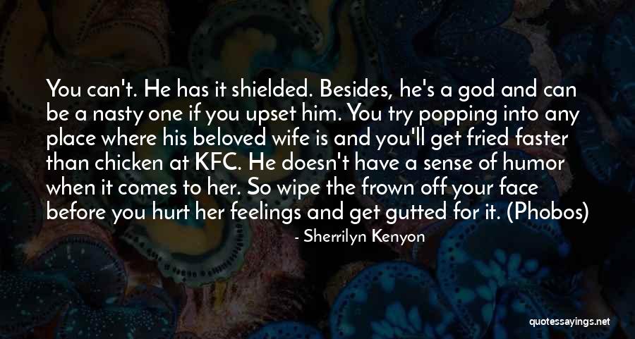 Hurt Her Feelings Quotes By Sherrilyn Kenyon Hurt Her Feelings Quotes By Sherrilyn Kenyon