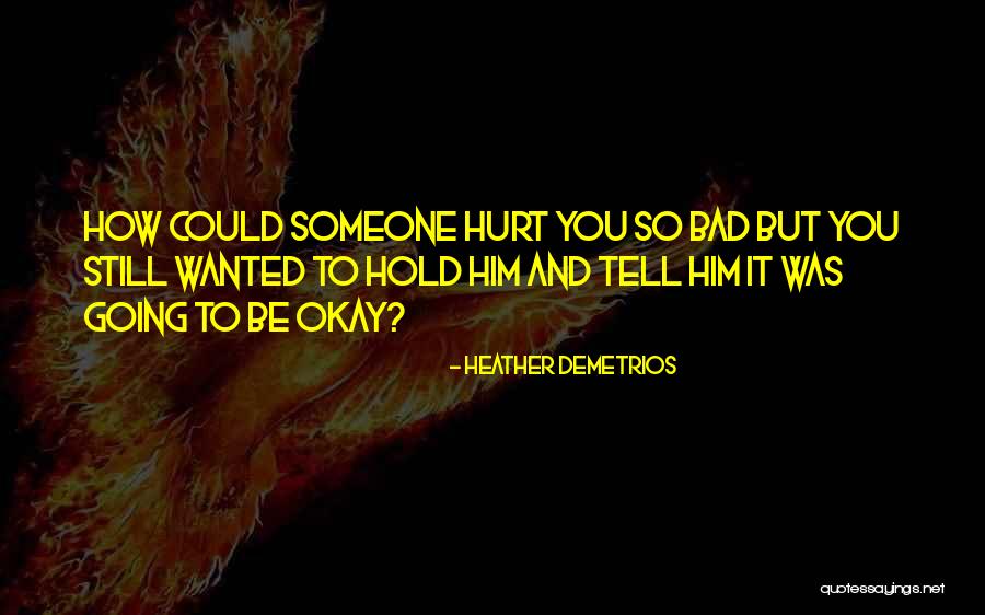 Hurt Him Quotes By Heather Demetrios Hurt Him Quotes By Heather Demetrios