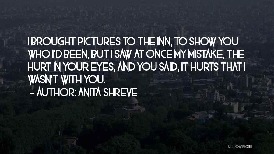 Hurt In My Eyes Quotes By Anita Shreve