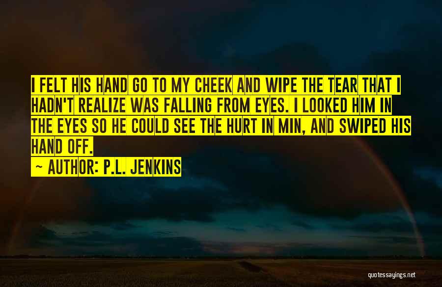 Hurt In My Eyes Quotes By P.L. Jenkins